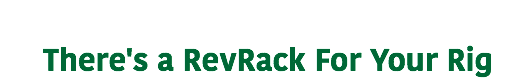  There's a RevRack For Your Rig 